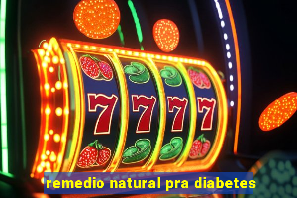 remedio natural pra diabetes